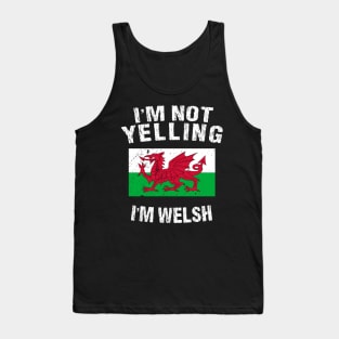I'm Not Yelling I'm Welsh Tank Top